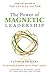 The Power of Magnetic Leadership: It's Time to Get R.E.A.L.