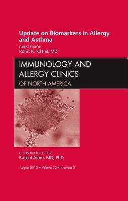 Update on Biomarkers in Allergy and Asthma, An Issue of Immunology and Allergy Clinics (Volume 32-3) (The Clinics: Internal Medicine, Volume 32-3)