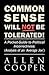 Common Sense Will Not Be Tolerated! by Allen Cooper