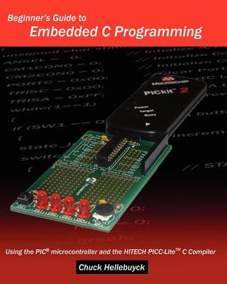 Beginner's Guide To Embedded C Programming: Using The Pic Microcontroller And The Hitech Picc-Lite C Compiler (Power, Politics, and the World)