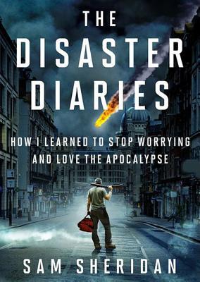 The Disaster Diaries: How I Learned to Stop Worrying and Love the Apocalypse (Audiobook)