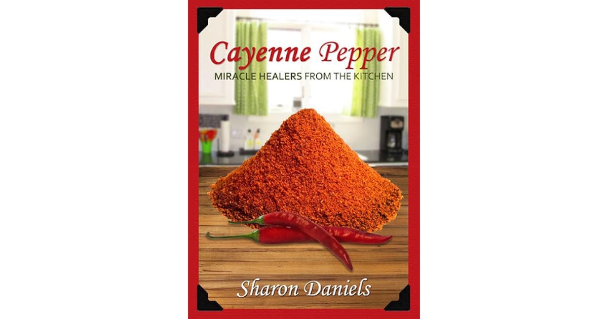 Cayenne Pepper Cures by Sharon Daniels