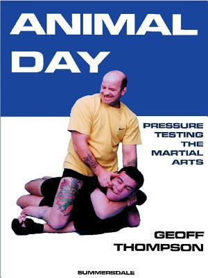 Animal Day: Pressure Testing the Martial Arts (Paperback)