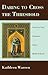 Daring to Cross the Threshold by Kathy Warren