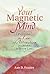 Your Magnetic Mind: Putting the Law of Attraction to Work in Your Life