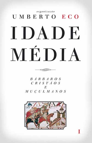 Idade Média, Vol. I: Bárbaros, Cristãos e Muçulmanos (Idade Média #1)