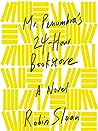 Mr. Penumbra's 24-Hour Bookstore by Robin Sloan