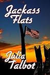 Jackass Flats by Julia Talbot