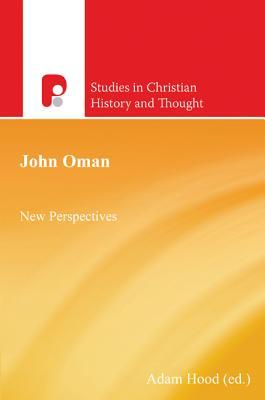 John Oman: New Perspectives (Studies in Christian History and Thought)