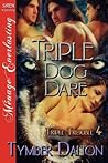 Triple Dog Dare by Tymber Dalton