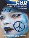 CND - now more than ever: the story of a peace movement