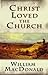 Christ Loved the Church by William MacDonald Christ Loved the Church by William MacDonald