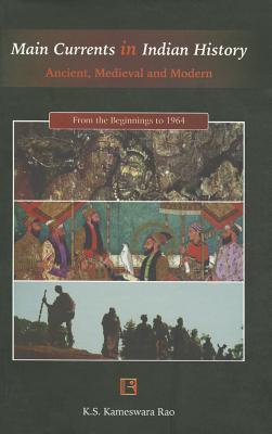 Main Currents in Indian History Ancient, Medieval and Modern (From the Beginnings to 1964)