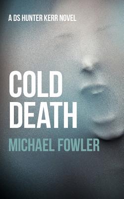 Cold Death: A taut and psychological police thriller which is truly authentic set in Yorkshire (DS Hunter Kerr)
