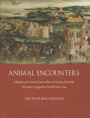 Animal Encounters: Human and Animal Interaction in Britain from the Norman Conquest to World War One (Hardcover)