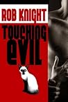 Touching Evil by Rob Knight Touching Evil by Rob Knight