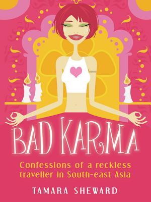 Bad Karma : Confessions of a Reckless Traveller in South-East Asia