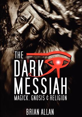 The Dark Messiah: Magick, Gnosis and Religion