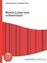 Martin Luther and Antisemitism Martin Luther and Antisemitism