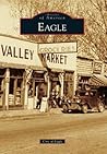 Eagle (Images of America: Idaho) Eagle (Images of America: Idaho)