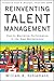 Reinventing Talent Management: How to Maximize Performance in the New Marketplace