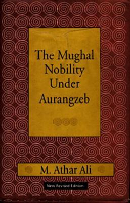 The Mughal Nobility Under Aurangzeb (Paperback)