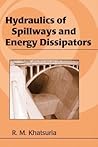 Hydraulics of Spillways and Energy Dissipators (Civil and Environmental Engineering)