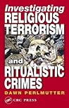Investigating Religious Terrorism and Ritualistic Crimes