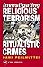 Investigating Religious Terrorism and Ritualistic Crimes by Dawn Perlmutter