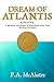 Dream of Atlantis: A Mystical Adventure of Soul Mate Love, Loss, Karma, & Destiny