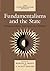 Fundamentalisms and the State: Remaking Polities, Economies, and Militance (Volume 3) (The Fundamentalism Project)
