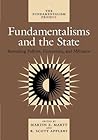 Fundamentalisms and the State: Remaking Polities, Economies, and Militance