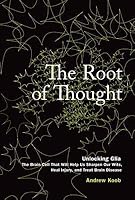 The Root of Thought: Unlocking Glia-The Brain Cell That Will Help Us Sharpen Our Wits, Heal Injury, and Treat Brain Disease