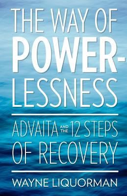 The Way of Powerlessness: Advaita and the 12 Steps of Recovery