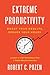 Extreme Productivity: Boost Your Results, Reduce Your Hours