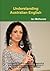 Understanding Australian English : An Essential Guide to assist in Understanding Aussies and being Understood by Aussies in Australia. Australian Slang Explained