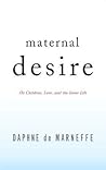 Maternal Desire: On Children, Love, and the Inner Life Maternal Desire: On Children, Love, and the Inner Life