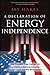 A Declaration of Energy Independence by Jay Hakes