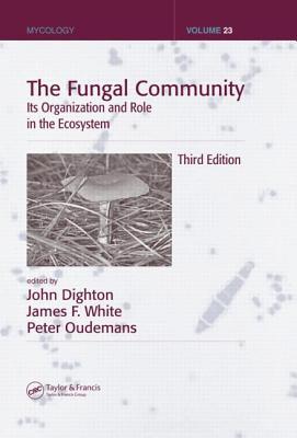 The Fungal Community: Its Organization and Role in the Ecosystem, Third Edition (Mycology)