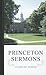 Princeton Sermons: Outlines of Discourses Doctrinal and Practical