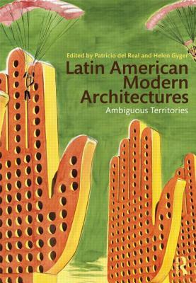 Latin American Modern Architectures: Ambiguous Territories Latin American Modern Architectures: Ambiguous Territories