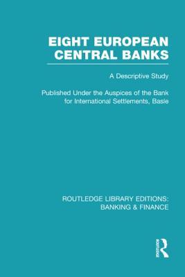 Eight European Central Banks (RLE Banking & Finance): Organization and Activities (Routledge Library Editions: Banking & Finance) (Volume 38)