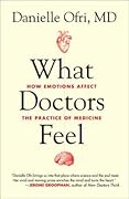 What Doctors Feel: How Emotions Affect the Practice of Medicine