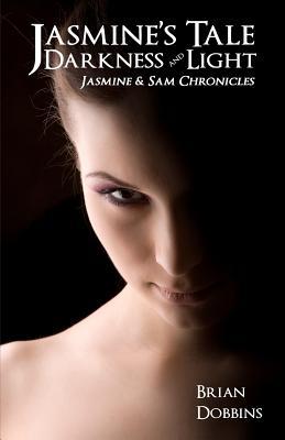 Jasmine's Tale: Darkness and Light: Jasmine & Sam Chronicles: Book One