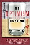 The Optimism Advantage: 50 Simple Truths to Transform Your Attitudes and Actions Into Results