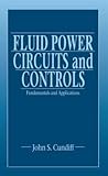Fluid Power Circuits and Controls: Fundamentals and Applications