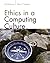 Ethics in a Computing Culture (Advanced Topics)