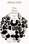 The Tewa World: Space, Time Being and Becoming in a Pueblo Society The Tewa World: Space, Time Being and Becoming in a Pueblo Society