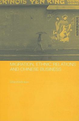 Migration, Ethnic Relations and Chinese Business (Chinese worlds)