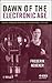 Dawn of the Electronic Age: Electrical Technologies in the Shaping of the Modern World, 1914 to 1945